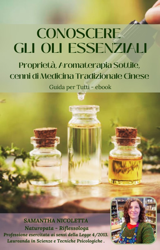 CONOSCERE GLI OLI  ESSENZIALI  - Proprietà, Aromaterapia Sottile e cenni di MTC