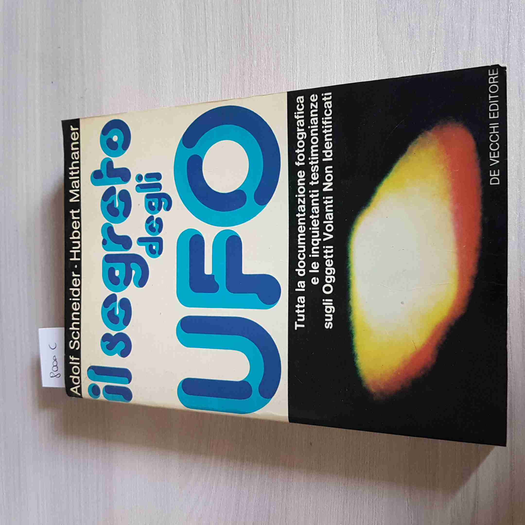 IL SEGRETO DEGLI UFO - ADOLF SCHNEIDER, HUBERT MALTHANER - DE VECCHI - 1977