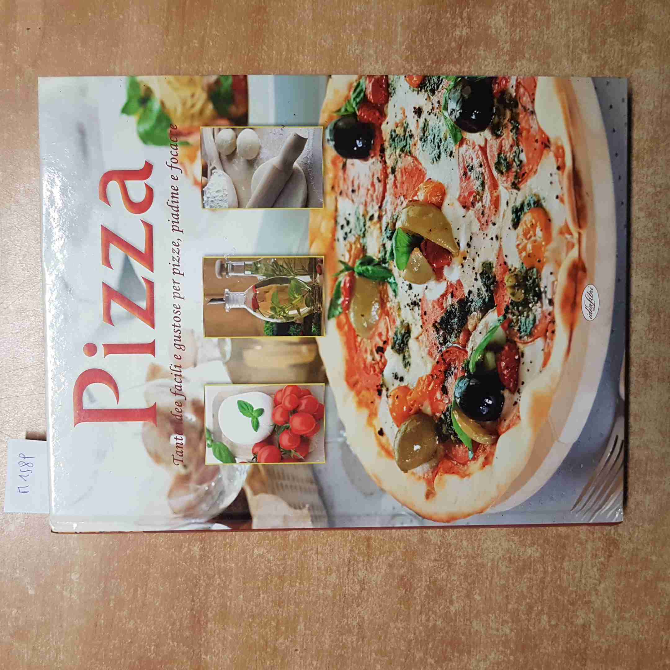 PIZZA TANTE IDEE FACILI E GUSTOSE PER PIZZE PIADINE FOCACCE idealibri